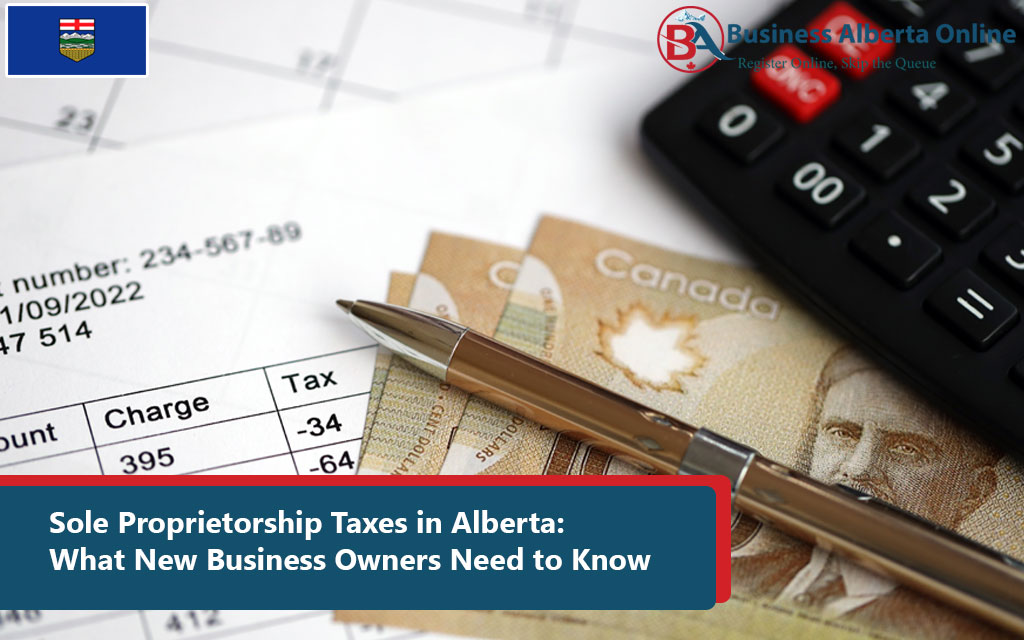 Sole Proprietorship Taxes in Alberta: What New Business Owners Need to Know